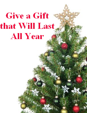 Give a Gift
that Will Last
All Year